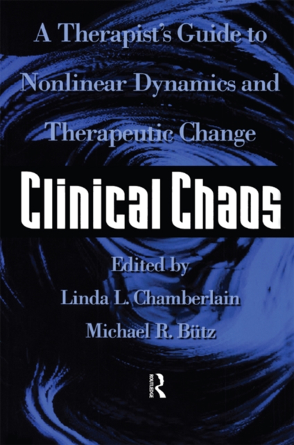 Clinical Chaos : A Therapist's Guide To Non-Linear Dynamics And Therapeutic Change, PDF eBook