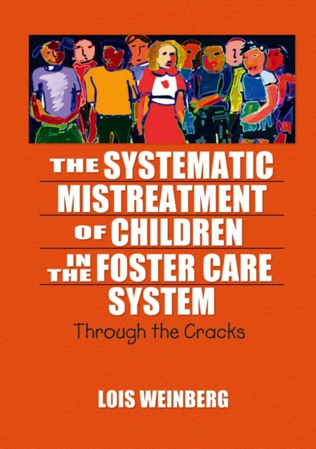 The Systematic Mistreatment of Children in the Foster Care System : Through the Cracks, PDF eBook