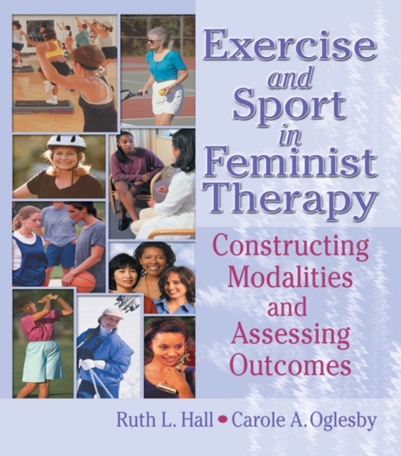 Exercise and Sport in Feminist Therapy : Constructing Modalities and Assessing Outcomes, EPUB eBook