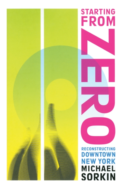 Starting From Zero : Reconstructing Downtown New York, PDF eBook