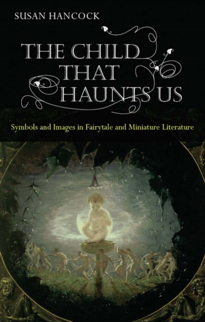 The Child That Haunts Us : Symbols and Images in Fairytale and Miniature Literature, EPUB eBook