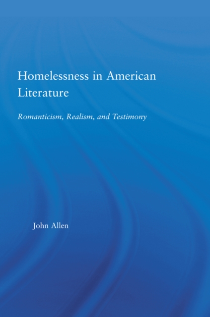 Homelessness in American Literature : Romanticism, Realism and Testimony, PDF eBook