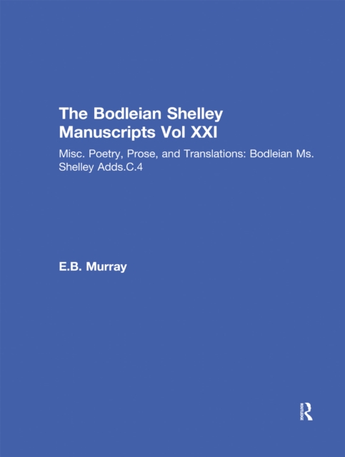 Bod XXI : Misc. Poetry, Prose, and Translations: Bodleian Ms.Shelley Adds.C.4, PDF eBook