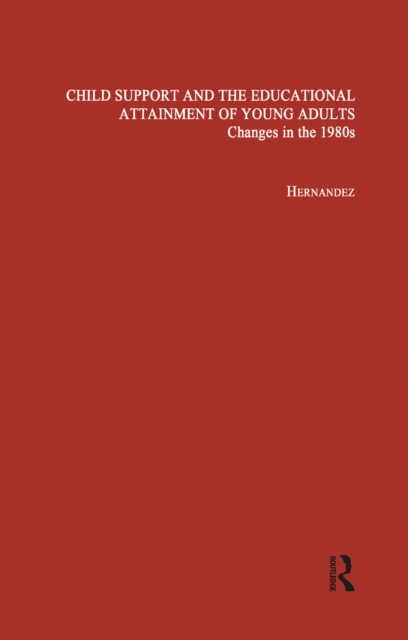 Child Support and the Educational Attainment of Young Adults : Changes in the 1980s, PDF eBook