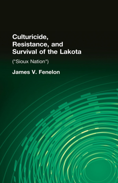 Culturicide, Resistance, and Survival of the Lakota : (Sioux Nation), EPUB eBook