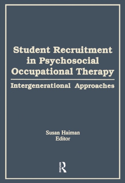 Student Recruitment in Psychosocial Occupational Therapy : Intergenerational Approaches, PDF eBook