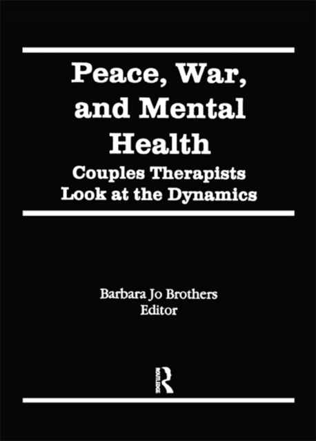 Peace, War, and Mental Health : Couples Therapists Look at the Dynamics, PDF eBook