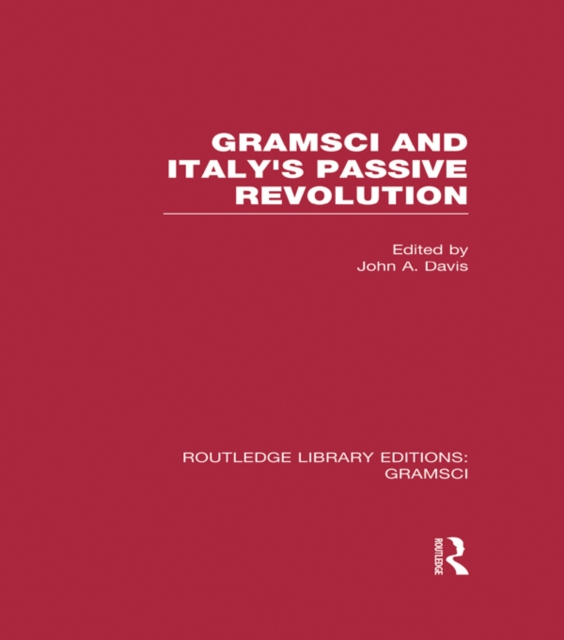 Gramsci (RLE: Gramsci) : And Italy's Passive Revolution, PDF eBook