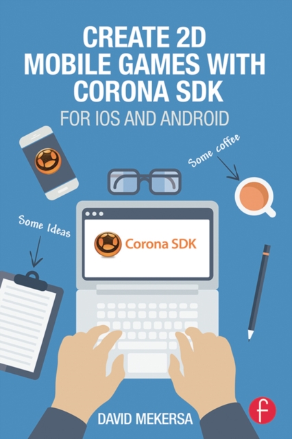 Create 2D Mobile Games with Corona SDK : For iOS and Android, EPUB eBook