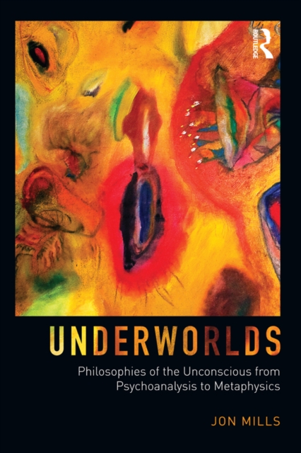 Underworlds: Philosophies of the Unconscious from Psychoanalysis to Metaphysics, EPUB eBook
