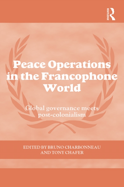 Peace Operations in the Francophone World : Global governance meets post-colonialism, EPUB eBook