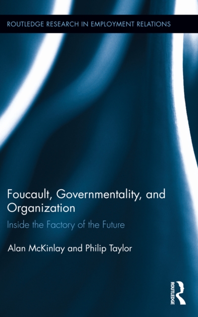 Foucault, Governmentality, and Organization : Inside the Factory of the Future, EPUB eBook
