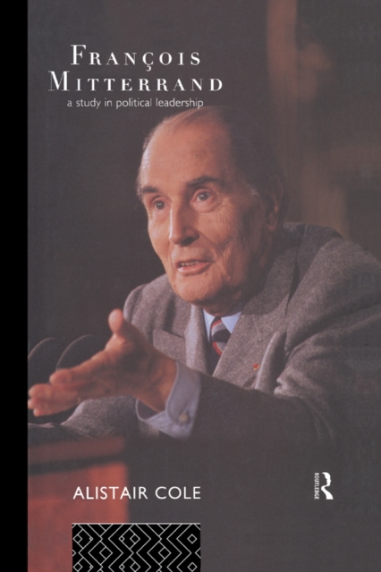 Francois Mitterrand : A Study in Political Leadership, EPUB eBook
