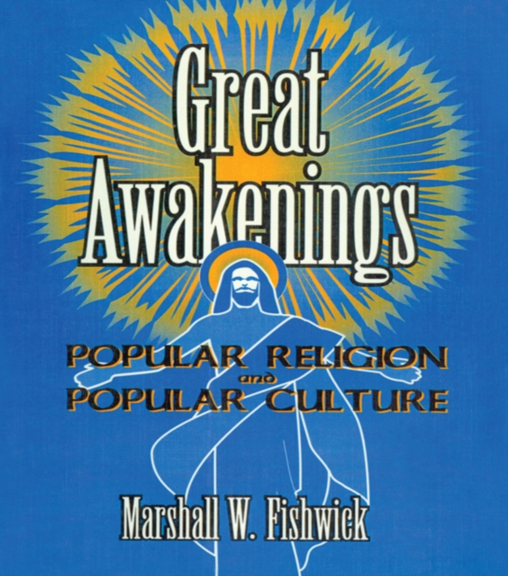 Great Awakenings : Popular Religion and Popular Culture, EPUB eBook