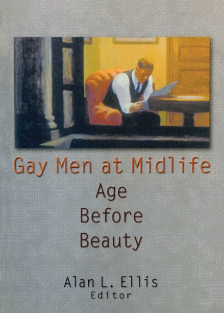 Gay Men at Midlife : Age Before Beauty, PDF eBook