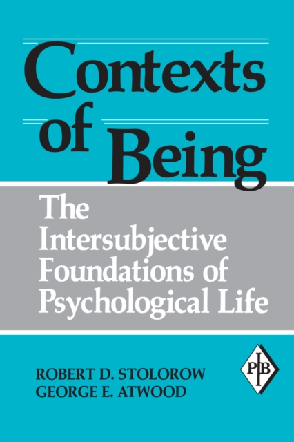 Contexts of Being : The Intersubjective Foundations of Psychological Life, PDF eBook