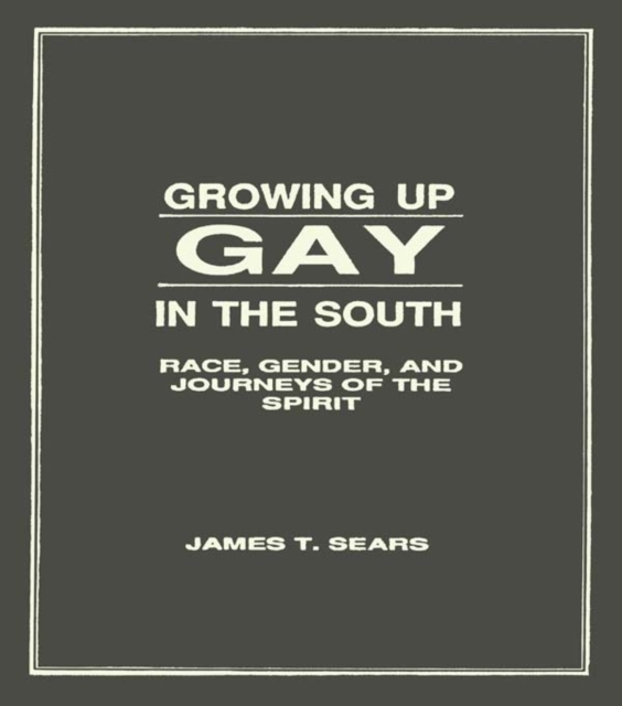 Growing Up Gay in the South : Race, Gender, and Journeys of the Spirit, PDF eBook
