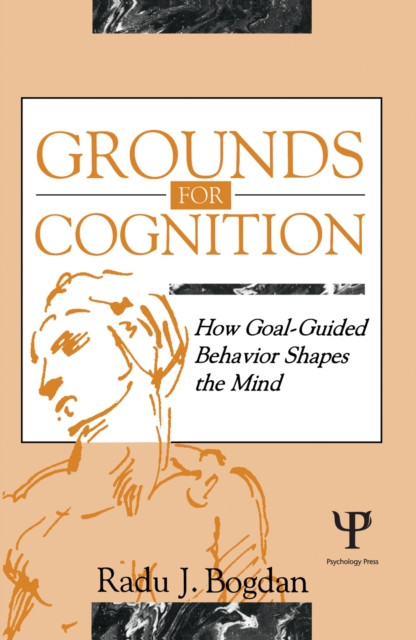 Grounds for Cognition : How Goal-guided Behavior Shapes the Mind, EPUB eBook