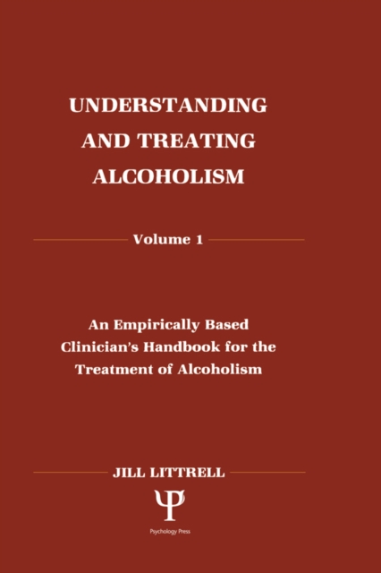 Understanding and Treating Alcoholism : Volume I: An Empirically Based Clinician's Handbook for the Treatment of Alcoholism, PDF eBook