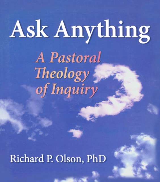 Ask Anything : A Pastoral Theology of Inquiry, PDF eBook