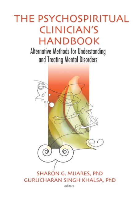The Psychospiritual Clinician's Handbook : Alternative Methods for Understanding and Treating Mental Disorders, PDF eBook