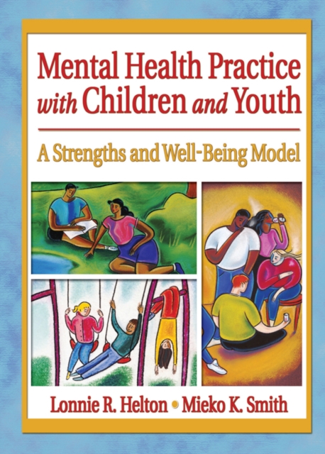 Mental Health Practice with Children and Youth : A Strengths and Well-Being Model, EPUB eBook