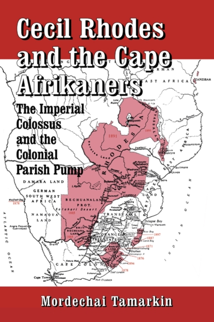 Cecil Rhodes and the Cape Afrikaners : The Imperial Colossus and the Colonial Parish Pump, EPUB eBook