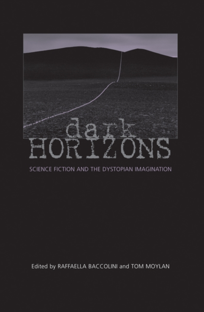 Dark Horizons : Science Fiction and the Dystopian Imagination, PDF eBook