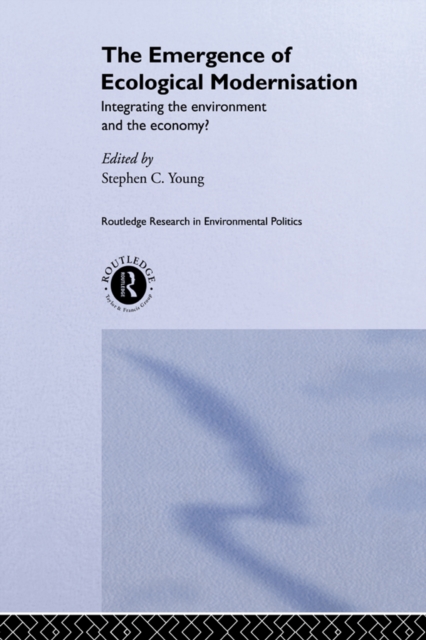 The Emergence of Ecological Modernisation : Integrating the Environment and the Economy?, EPUB eBook