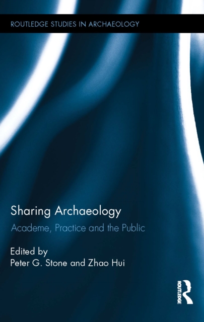 Sharing Archaeology : Academe, Practice and the Public, EPUB eBook