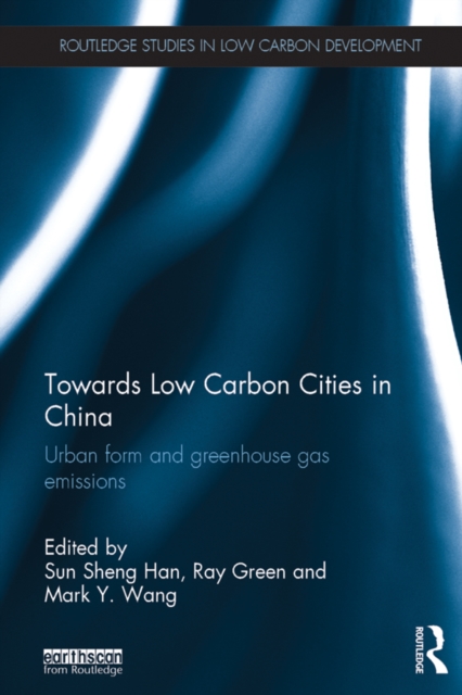 Towards Low Carbon Cities in China : Urban Form and Greenhouse Gas Emissions, EPUB eBook