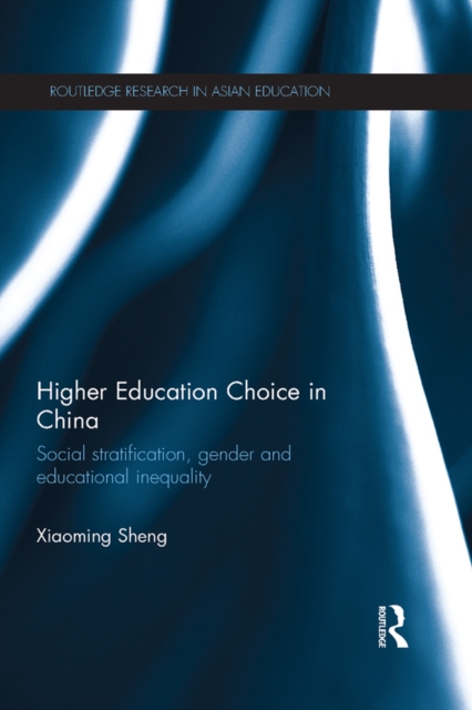 Higher Education Choice in China : Social stratification, gender and educational inequality, PDF eBook