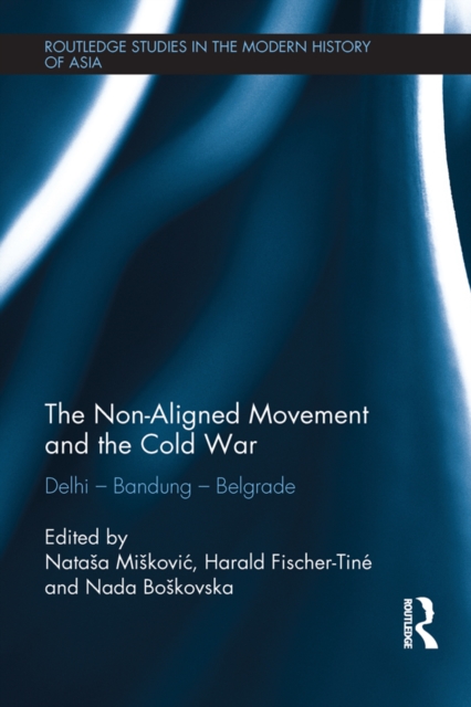 The Non-Aligned Movement and the Cold War : Delhi - Bandung - Belgrade, EPUB eBook