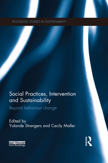 Social Practices, Intervention and Sustainability : Beyond behaviour change, PDF eBook
