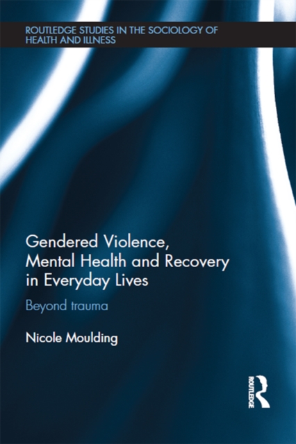 Gendered Violence, Abuse and Mental Health in Everyday Lives : Beyond Trauma, EPUB eBook