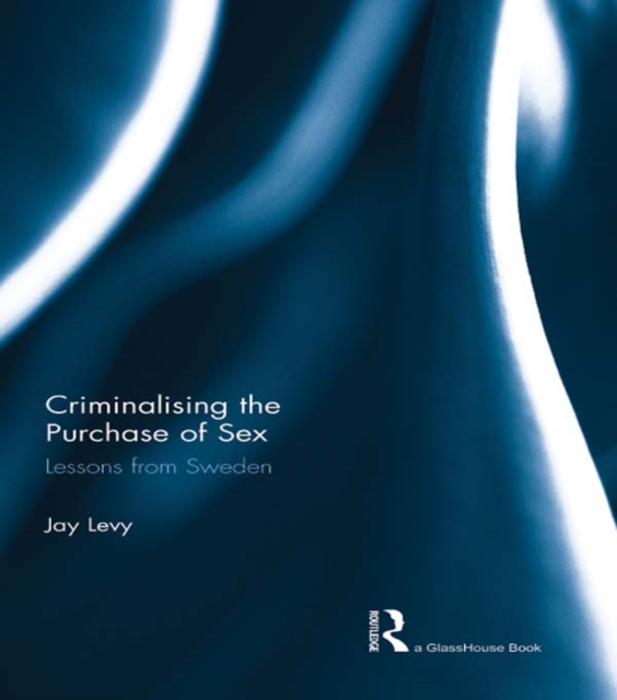 Criminalising the Purchase of Sex : Lessons from Sweden, EPUB eBook