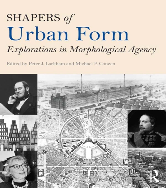 Shapers of Urban Form : Explorations in Morphological Agency, PDF eBook