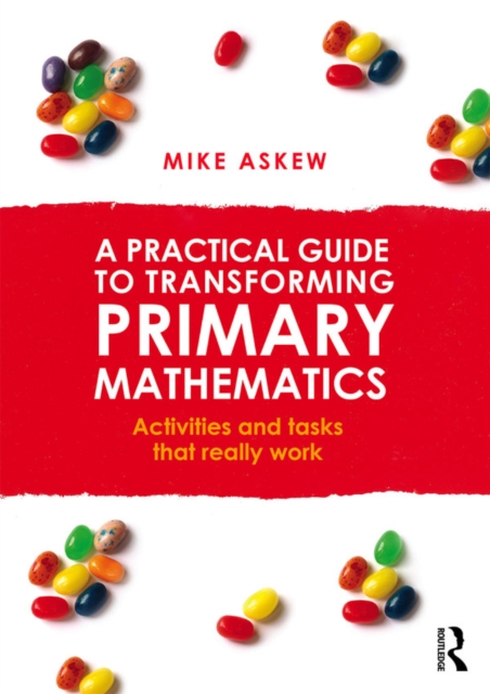 A Practical Guide to Transforming Primary Mathematics : Activities and tasks that really work, PDF eBook