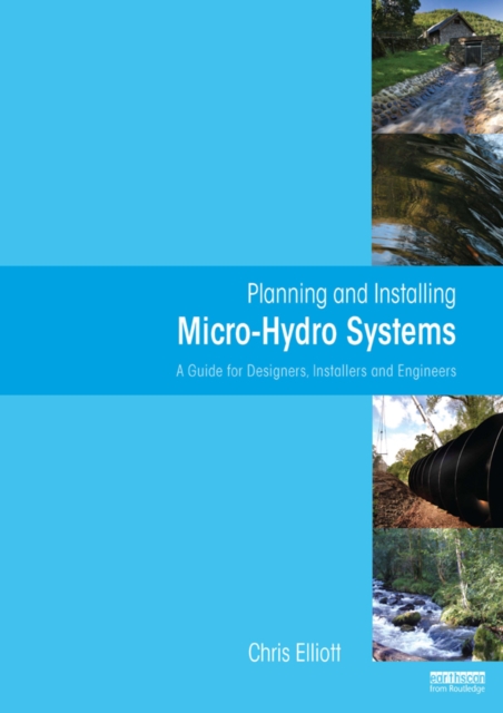 Planning and Installing Micro-Hydro Systems : A Guide for Designers, Installers and Engineers, EPUB eBook
