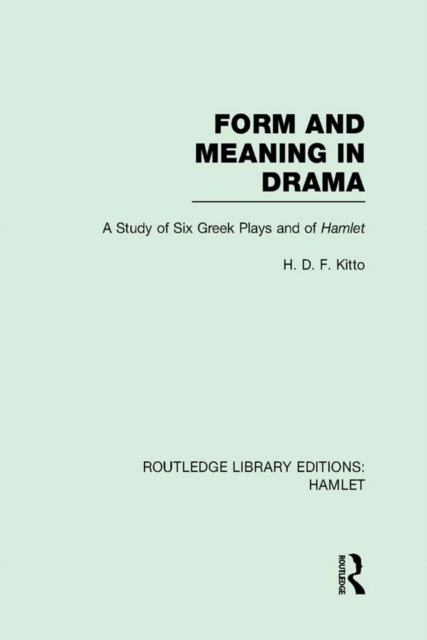 Form and Meaning in Drama : A Study of Six Greek Plays and of Hamlet, EPUB eBook