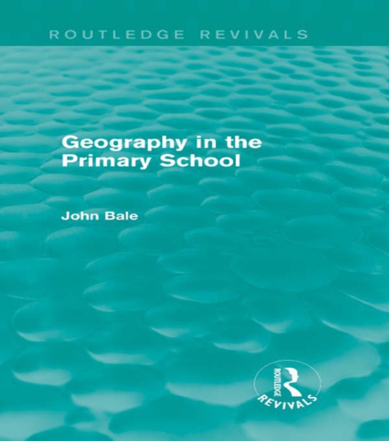 Geography in the Primary School (Routledge Revivals), PDF eBook