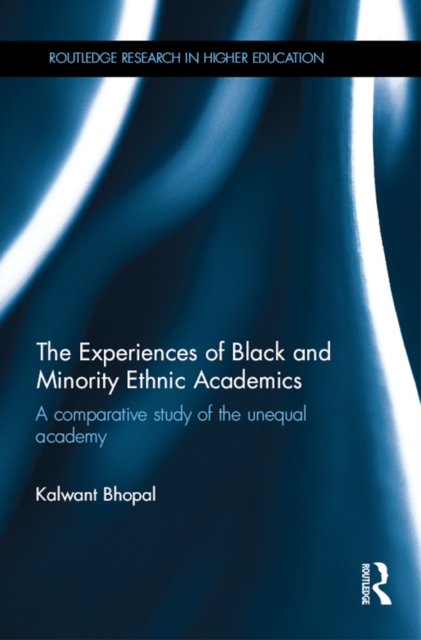 The Experiences of Black and Minority Ethnic Academics : A comparative study of the unequal academy, PDF eBook