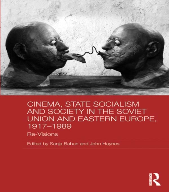 Cinema, State Socialism and Society in the Soviet Union and Eastern Europe, 1917-1989 : Re-Visions, EPUB eBook