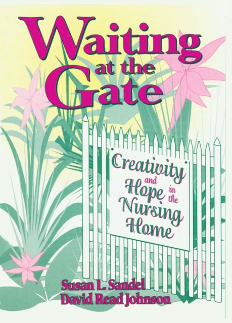 Waiting at the Gate : Creativity and Hope in the Nursing Home, PDF eBook