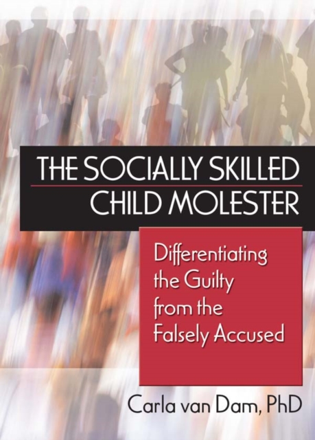 The Socially Skilled Child Molester : Differentiating the Guilty from the Falsely Accused, EPUB eBook