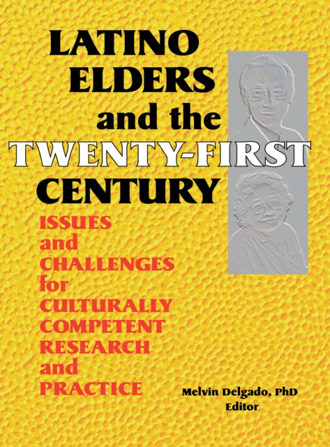 Latino Elders and the Twenty-First Century : Issues and Challenges for Culturally Competent Research and Practice, PDF eBook