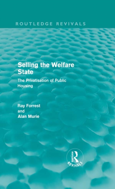 Selling the Welfare State (Routledge Revivals) : The Privatisation of Public Housing, PDF eBook