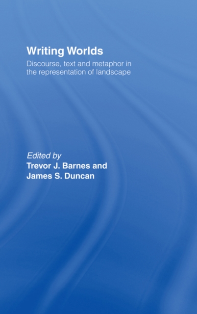Writing Worlds : Discourse, Text and Metaphor in the Representation of Landscape, PDF eBook