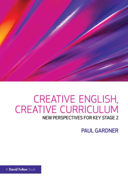 Creative English, Creative Curriculum : New Perspectives for Key Stage 2, PDF eBook
