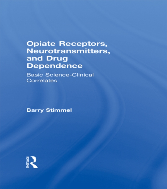 Opiate Receptors, Neurotransmitters, and Drug Dependence : Basic Science-Clinical Correlates, EPUB eBook